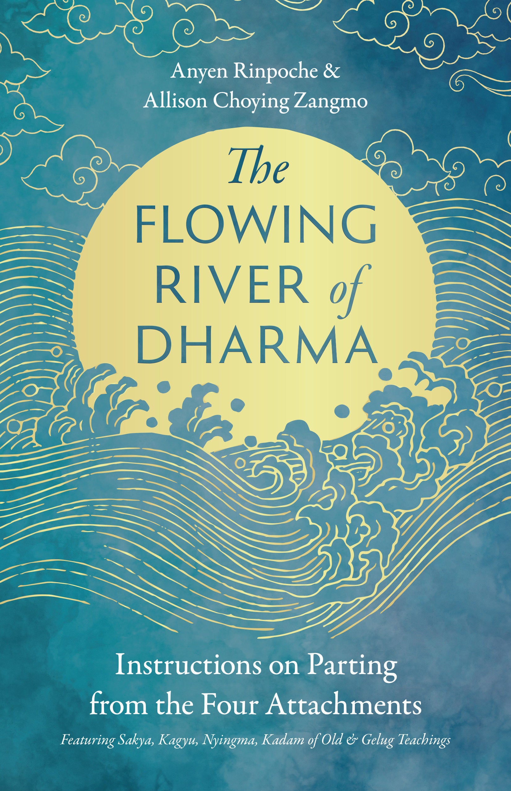 The Flowing River of Dharma - Instructions on Parting from the Four Attachments Featuring Sakya, Kagyu, Nyingma, Kadam of Old, and Gelug Teachings