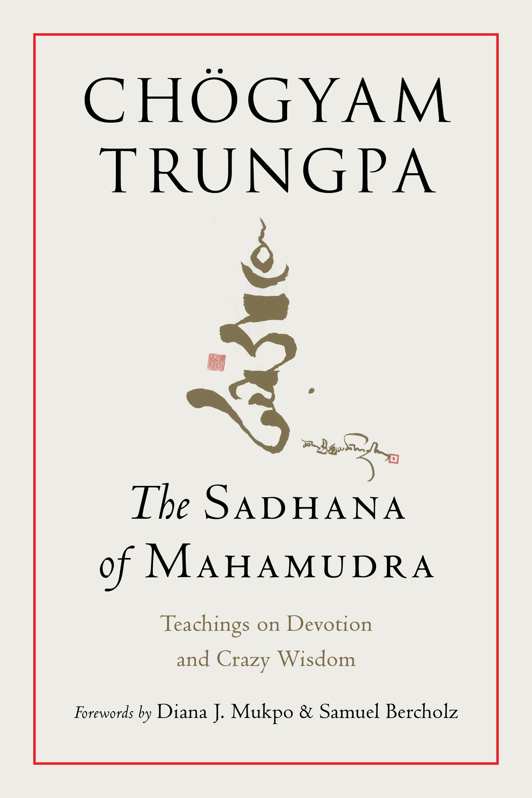 The Sadhana of Mahamudra - Teachings on Devotion and Crazy Wisdom