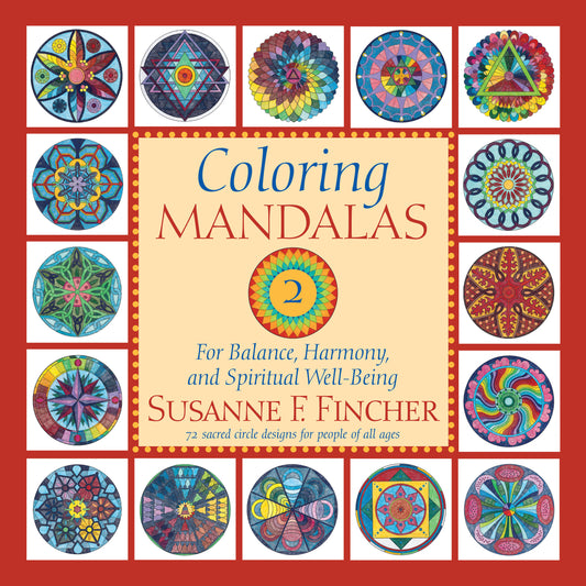 Coloring Mandalas 2 - For Balance, Harmony, and Spiritual Well-Being