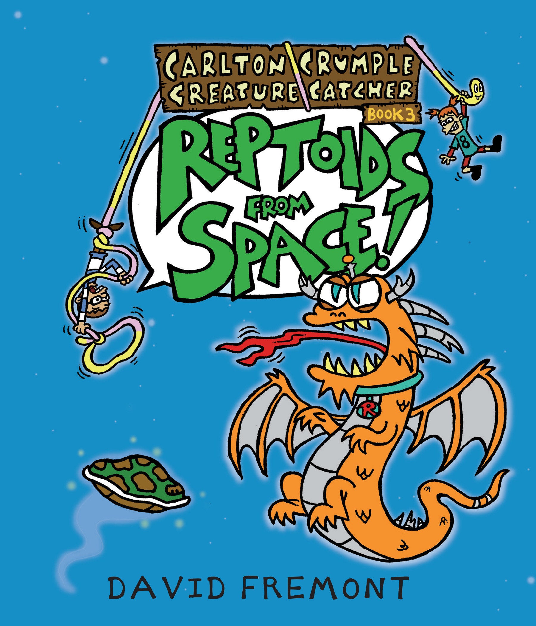 Carlton Crumple Creature Catcher 3: Reptoids from Space! (Carlton Crumple Creature Catcher) (Book:3)