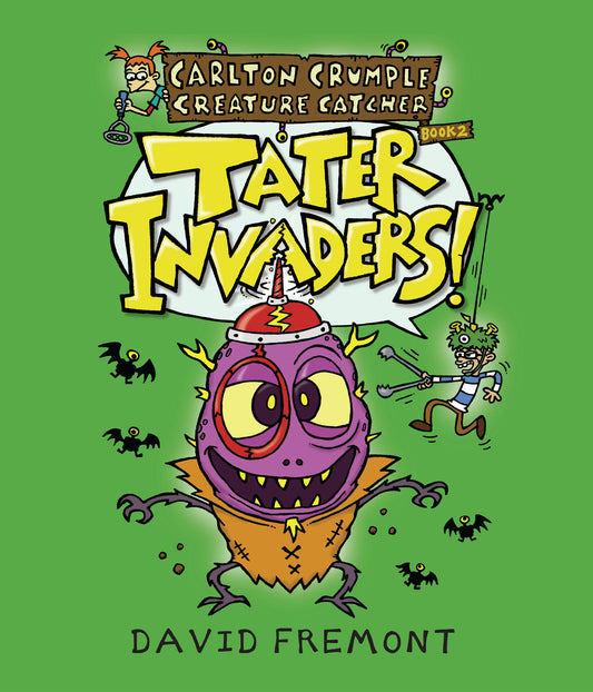 Carlton Crumple Creature Catcher 2: Tater Invaders! (Carlton Crumple Creature Catcher) (Book:2)
