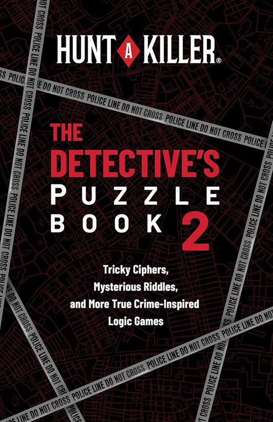 Hunt A Killer: The Detective's Puzzle Book 2: Tricky Ciphers, Mysterious Riddles, and More True Crime–Inspired Logic Games by Hunt A Killer