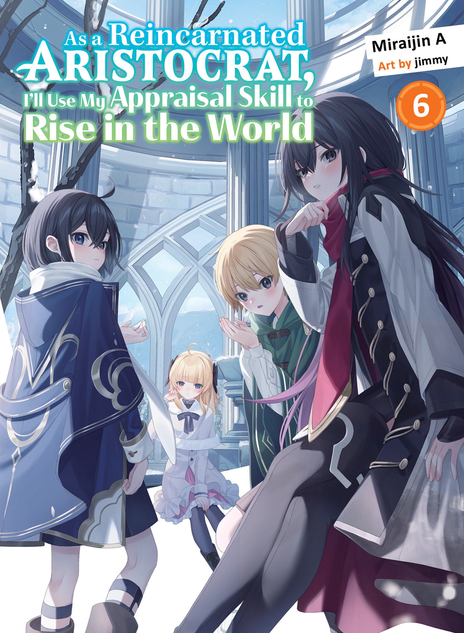 As a Reincarnated Aristocrat, I'll Use My Appraisal Skill to Rise in the World 6 (light novel) (As a Reincarnated Aristocrat, I'll Use My Appraisal Skill to Rise in the World (novel)) (Book:6)
