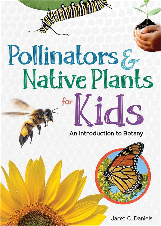 Pollinators & Native Plants for Kids: An Introduction to Botany (Simple Introductions to Science) by Jaret C. Daniels