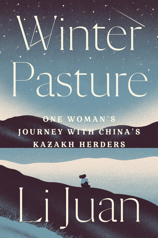 Winter Pasture - One Woman's Journey with China's Kazakh Herders