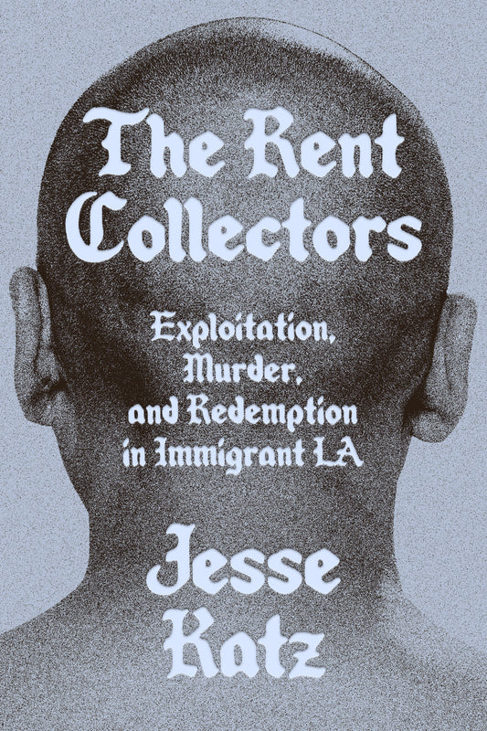 The Rent Collectors - Exploitation, Murder, and Redemption in Immigrant LA