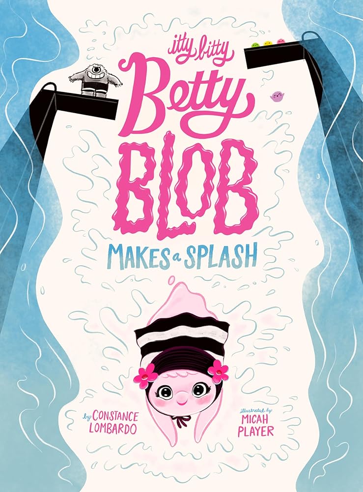Itty Bitty Betty Blob Makes a Splash by Constance Lombardo, Micah Player