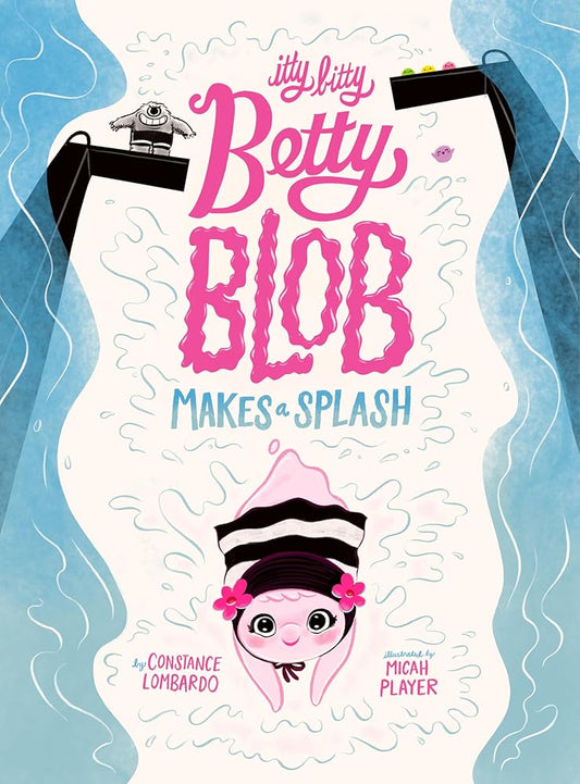 Itty Bitty Betty Blob Makes a Splash by Constance Lombardo, Micah Player