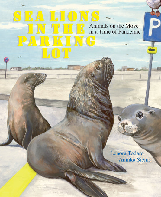 Sea Lions in the Parking Lot - Animals On The Move In A Time Of Pandemic