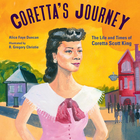 Coretta's Journey: The Life and Times of Coretta Scott King by Alice Faye Duncan, R Gregory Christie