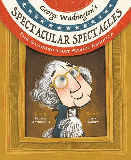 George Washington's Spectacular Spectacles - The Glasses That Saved America