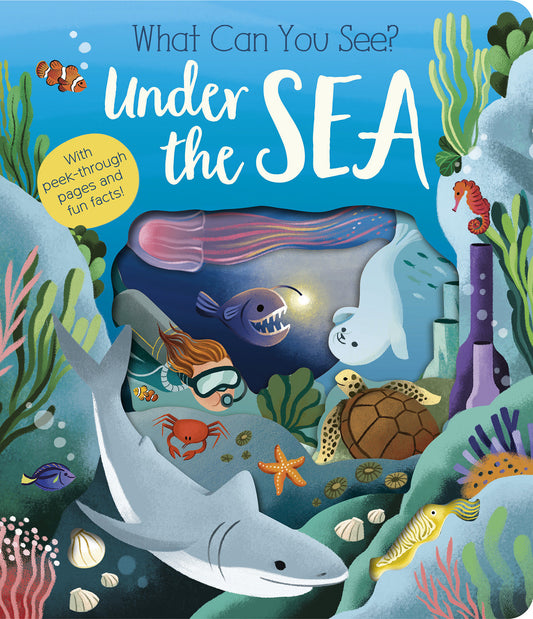 What Can You See? Under the Sea - With peek-through pages and fun facts! (What Can You See?)