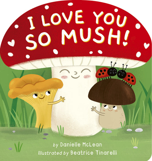 I Love You So Mush! - A Mushroom Friends Story Book