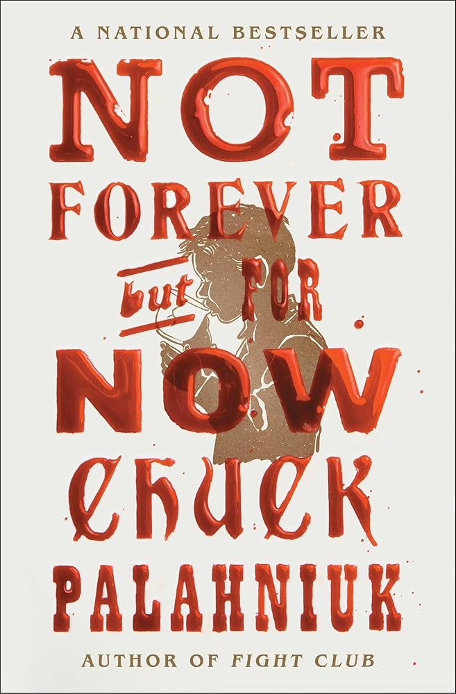 Not Forever, But For Now by Chuck Palahniuk