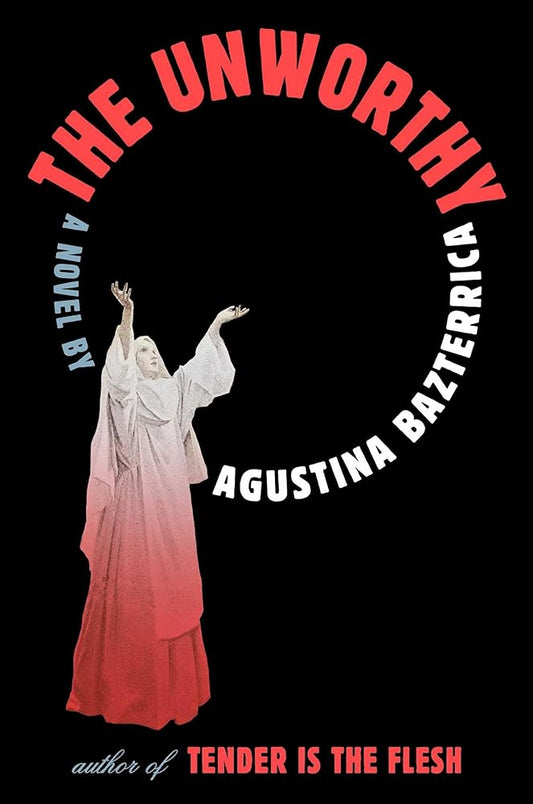 The Unworthy: A Novel by Agustina Bazterrica, Sarah Moses