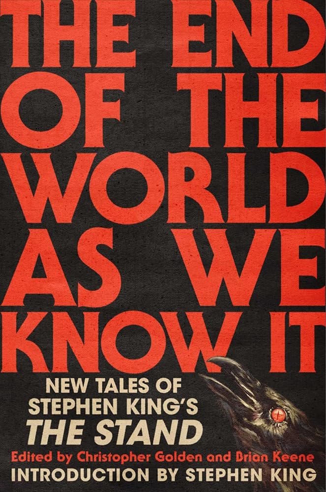 The End of the World As We Know It: New Tales of Stephen King's The Stand by Christopher Golden, Brian Keene, Stephen King