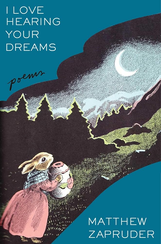 I Love Hearing Your Dreams: Poems by Matthew Zapruder
