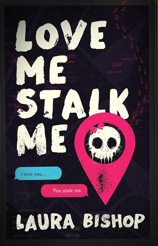 Love Me Stalk Me: A Novel (Obsessively Yours) by Laura Bishop (SIGNED COPIES)