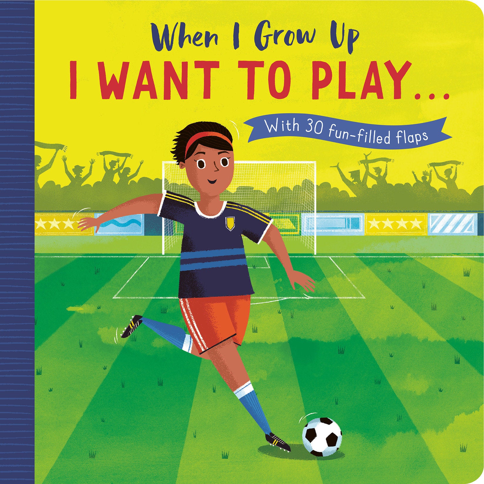 When I Grow Up: I Want to Play � - With 30 fun-filled flaps