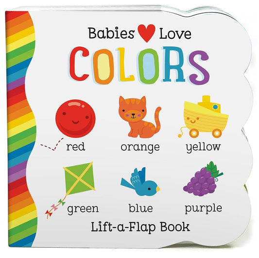 Babies Love Colors - A First Lift-a-Flap Board Book for Babies and Toddlers Learning about Colors by Michelle Rhodes-Conway, Cottage Door Press, Fhiona Galloway