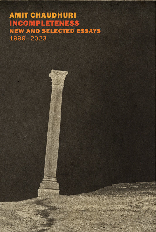 Incompleteness - New and Selected Essays, 1999 - 2023