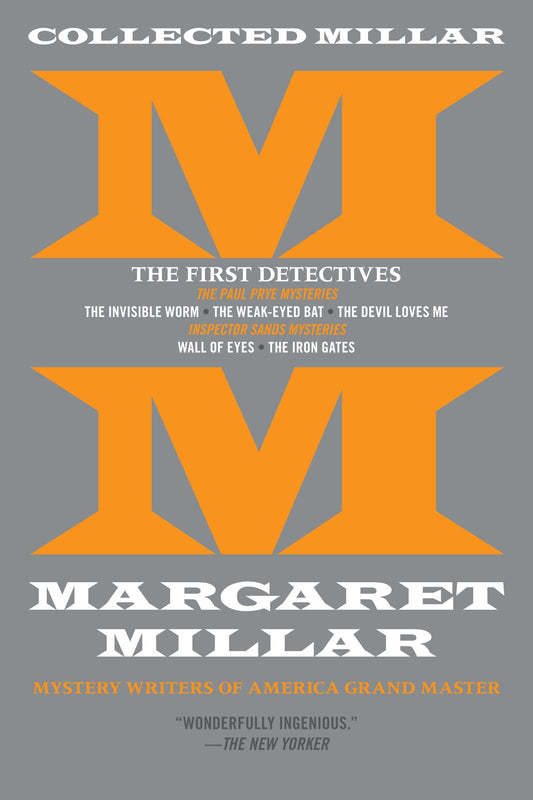 Collected Millar: The First Detectives: The Invisible Worm; The Weak-Eyed Bat; The Devil Loves Me; Wall of Eyes; The Iron Gates (Collected Millar)