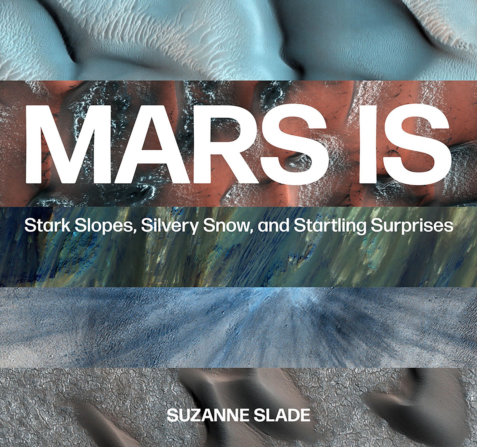 Mars Is - Stark Slopes, Silvery Snow, and Startling Surprises