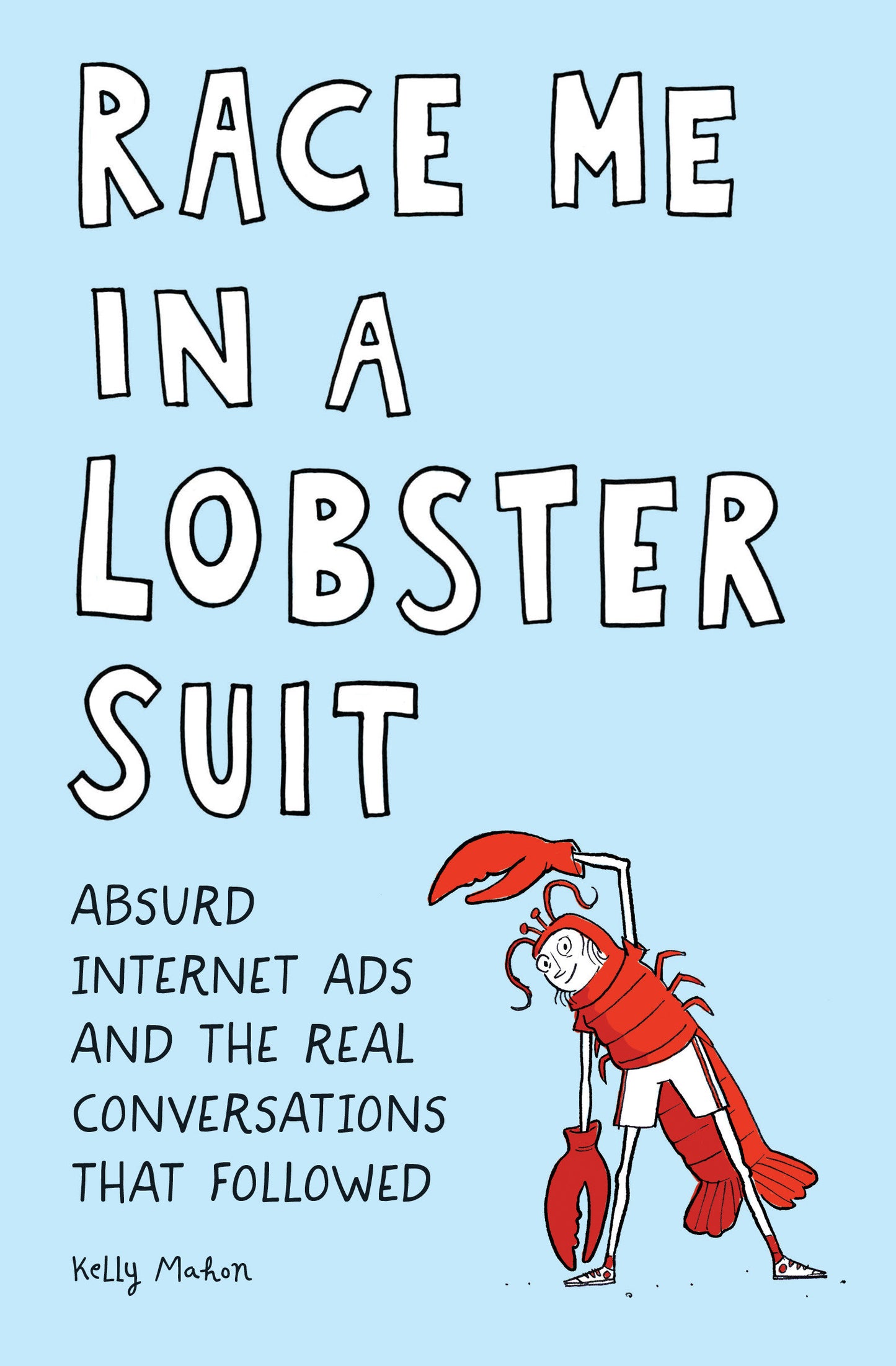 Race Me in a Lobster Suit - Absurd Internet Ads and the Real Conversations that Followed�