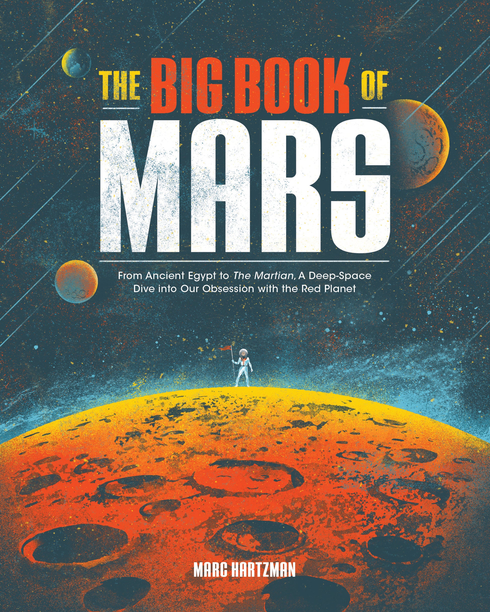 The Big Book of Mars - From Ancient Egypt to The Martian, A Deep-Space Dive into Our Obsession with the Red Planet