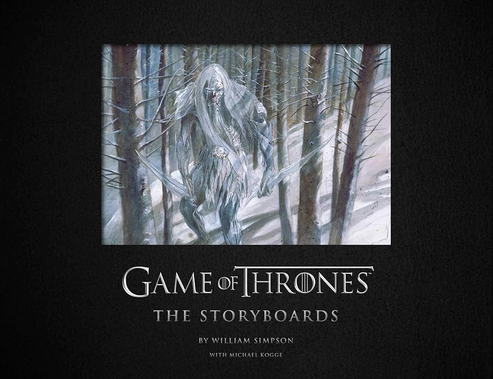 Game of Thrones: The Storyboards, the official archive from Season 1 to Season 7 by William Simpson, Michael Kogge