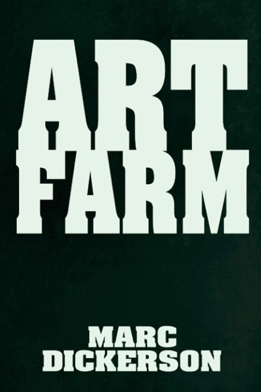 Art Farm: A Dark Comedy by Marc Dickerson