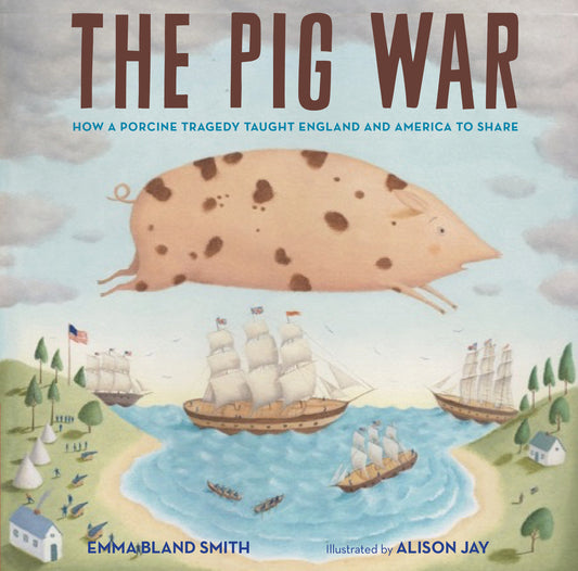 The Pig War - How a Porcine Tragedy Taught England and America to Share