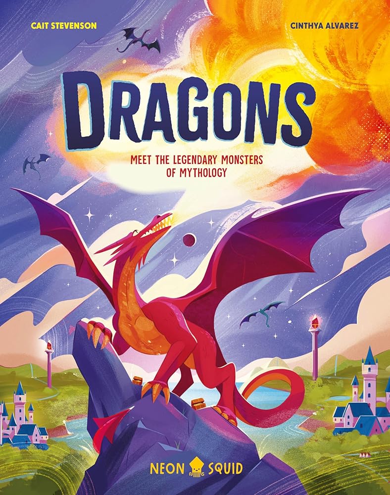 Dragons: Meet the Legendary Monsters of Mythology (Myth Busters) by Dr. Cait Stevenson, Neon Squid, Cinthya Alvarez