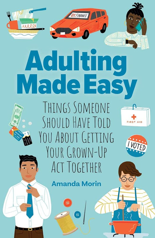 Adulting Made Easy: Things Someone Should Have Told You About Getting Your Grown-Up Act Together by Amanda Morin