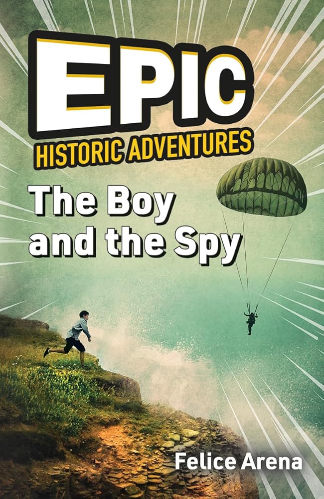 The Boy and the Spy (Epic Historic Adventures) by Felice Arena