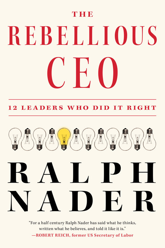 The Rebellious CEO - 12 Leaders Who Did It Right