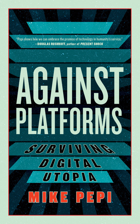 Against Platforms - Surviving Digital Utopia (Activist Citizens Library)