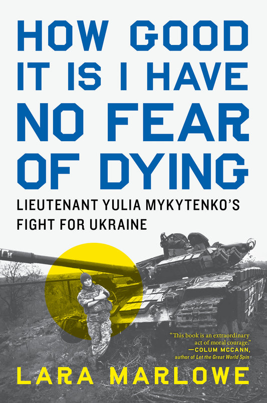 How Good It Is I Have No Fear of Dying - Lieutenant Yulia Mykytenko's Fight for Ukraine