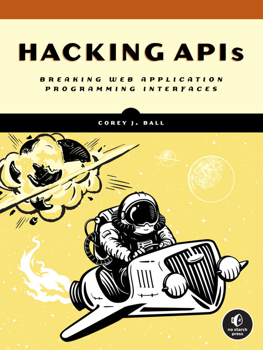 Hacking APIs - Breaking Web Application Programming Interfaces