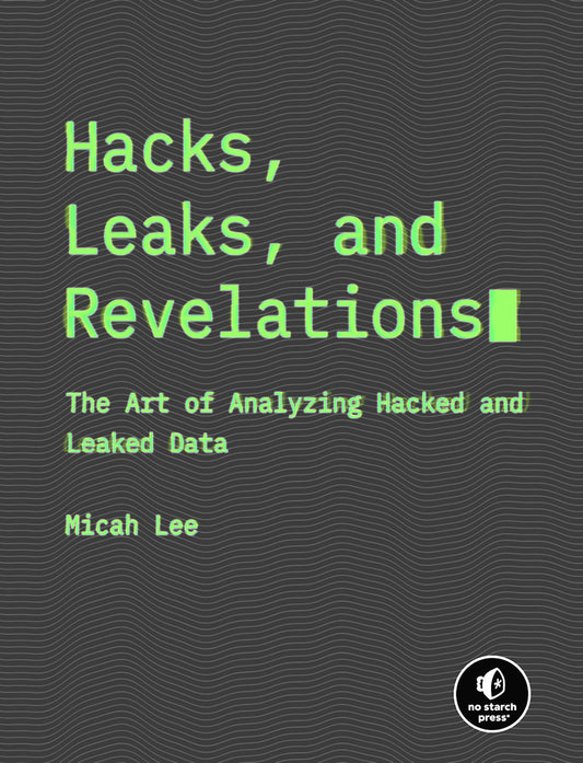 Hacks, Leaks, and Revelations - The Art of Analyzing Hacked and Leaked Data