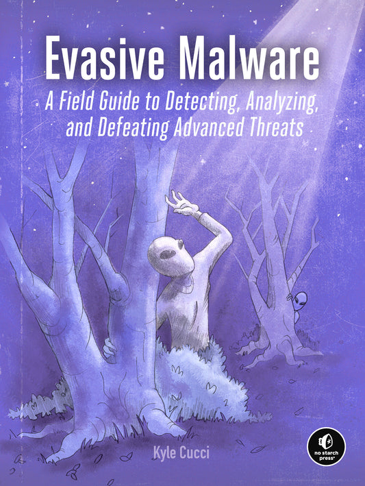 Evasive Malware - A Field Guide to Detecting, Analyzing, and Defeating Advanced Threats