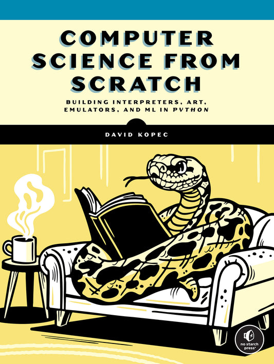 Computer Science From Scratch - Building Interpreters, Art, Emulators and ML in Python