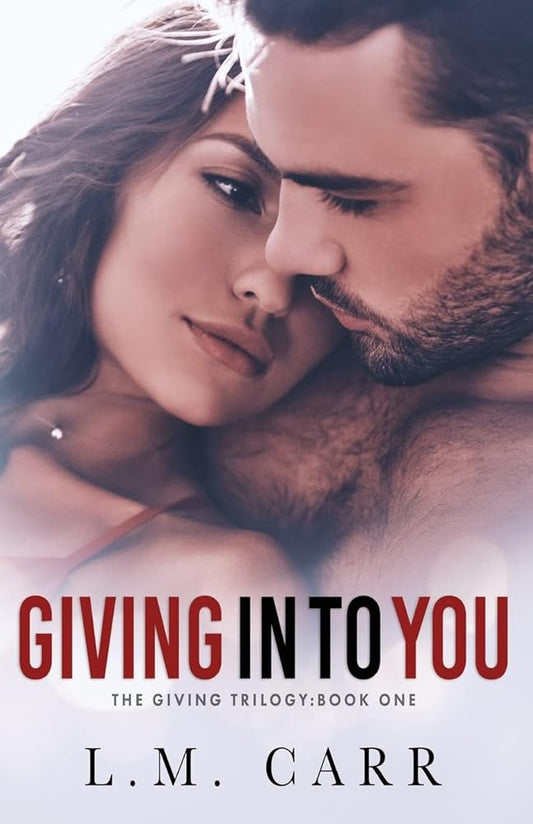 Giving In to You (The Giving Trilogy) by L.M. Carr