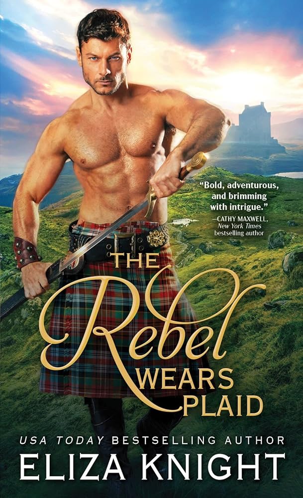 The Rebel Wears Plaid: A Highland Soldier Meets the Fiery Rebel Lass of His Dreams in this Scottish Historical Romance (Prince Charlie's Angels, 1) by Eliza Knight