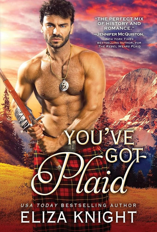 You've Got Plaid: Enemies-to-Lovers Romance in the Scottish Highlands (Prince Charlie's Angels, 3) by Eliza Knight