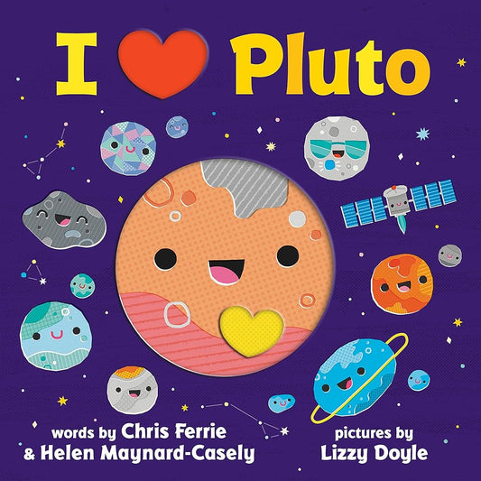 I Heart Pluto: A Rhyming Solar System Board Book with Unique Planet Cutouts - From the #1 Science Author for Kids by Chris Ferrie, Helen Maynard-Casely, Lizzy Doyle