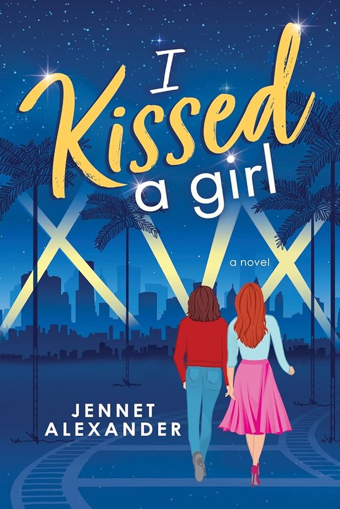 I Kissed a Girl: An LGBTQIA New Adult Book About a Rising Horror Star and the Special Effects Artist Who Makes Her Shine by Jennet Alexander