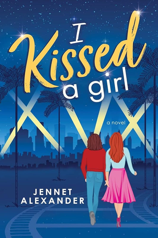 I Kissed a Girl: An LGBTQIA New Adult Book About a Rising Horror Star and the Special Effects Artist Who Makes Her Shine by Jennet Alexander