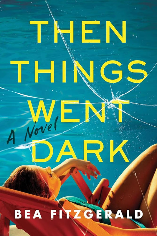 Then Things Went Dark: A Novel by Bea Fitzgerald