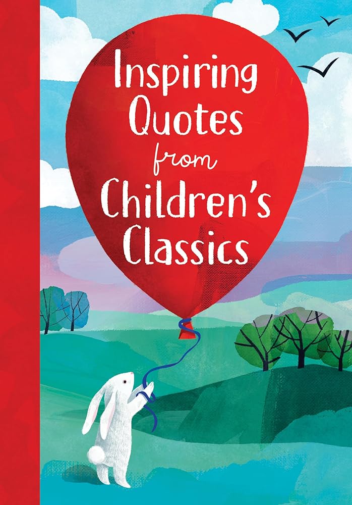 Inspiring Quotes from Children's Classics by Annie Sarac, Ruth Burrows